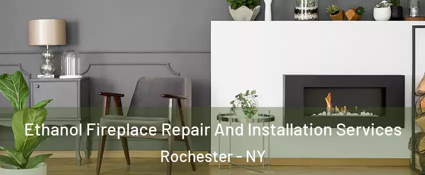  Ethanol Fireplace Repair And Installation Services Rochester - NY