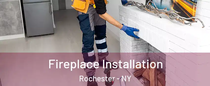  Fireplace Installation Rochester - NY