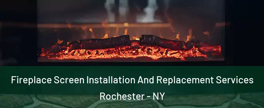  Fireplace Screen Installation And Replacement Services Rochester - NY