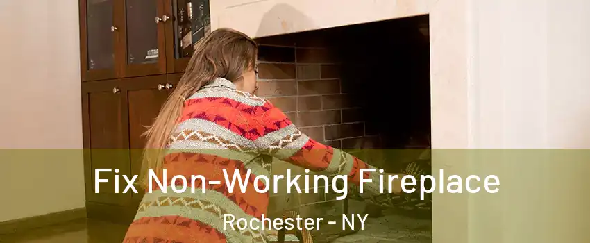  Fix Non-Working Fireplace Rochester - NY