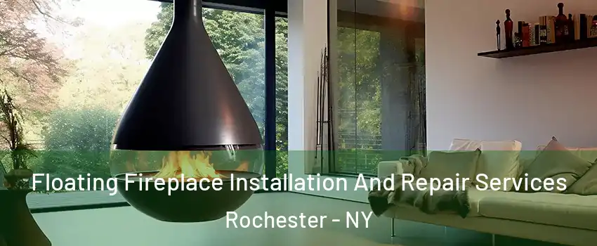  Floating Fireplace Installation And Repair Services Rochester - NY