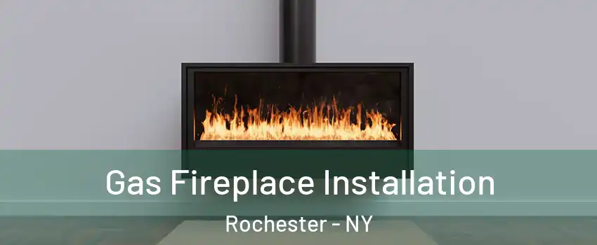  Gas Fireplace Installation Rochester - NY