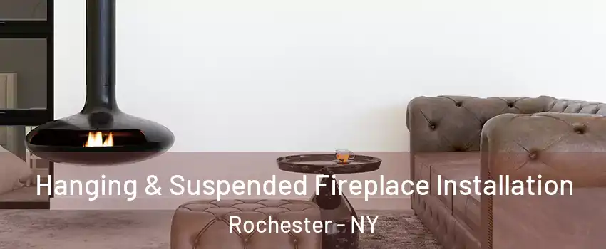  Hanging & Suspended Fireplace Installation Rochester - NY