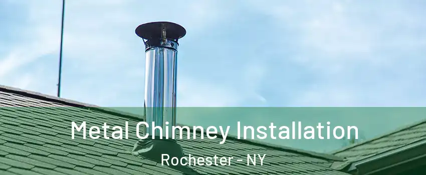  Metal Chimney Installation Rochester - NY