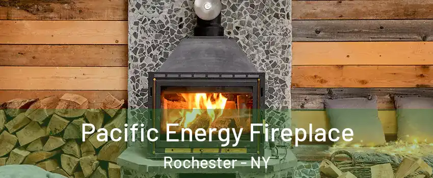  Pacific Energy Fireplace Rochester - NY