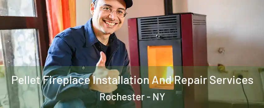  Pellet Fireplace Installation And Repair Services Rochester - NY