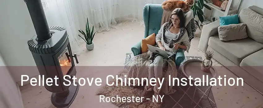  Pellet Stove Chimney Installation Rochester - NY