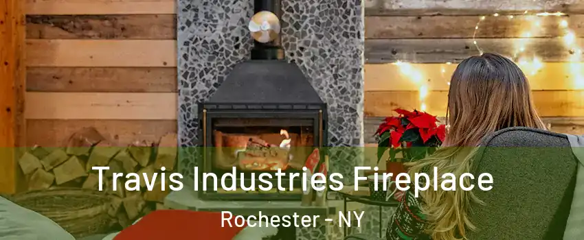  Travis Industries Fireplace Rochester - NY