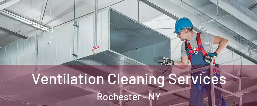  Ventilation Cleaning Services Rochester - NY