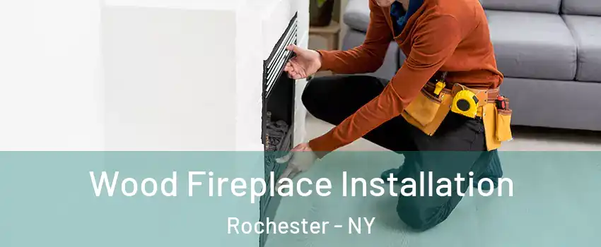  Wood Fireplace Installation Rochester - NY